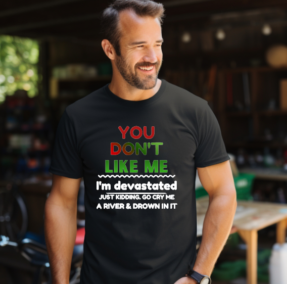 "You Don't Like Me" T-Shirt
