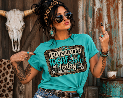 "Feeling Kinda IDGAF-ish Today" Bella Tee